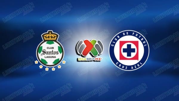 NHẬN ĐỊNH SANTOS LAGUNA VS CRUZ AZUL, 08H00 NGÀY 4/3