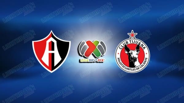 NHẬN ĐỊNH ATLAS VS CLUB TIJUANA, 10H00 NGÀY 5/3