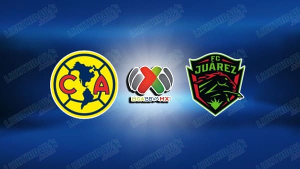 NHẬN ĐỊNH CLUB AMERICA VS JUAREZ, 10H00 NGÀY 5/3 