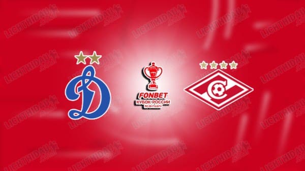 NHẬN ĐỊNH DYNAMO MOSCOW VS SPARTAK MOSCOW, 00H45 NGÀY 6/3