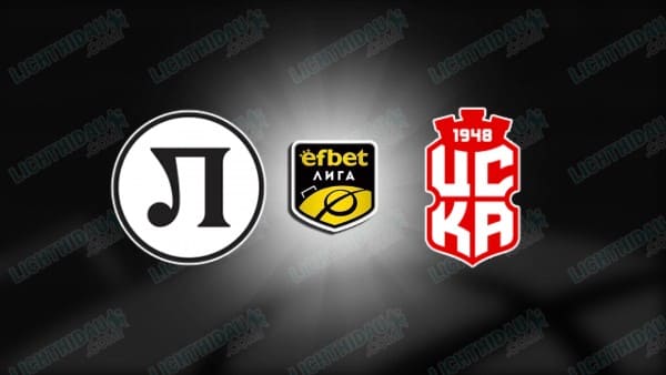 NHẬN ĐỊNH LOK. PLOVDIV VS CSKA 1948 SOFIA, 20H45 NGÀY 5/3