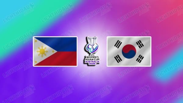 NHẬN ĐỊNH NỮ PHILIPPINES VS NỮ HÀN QUỐC, 10H00 NGÀY 5/3