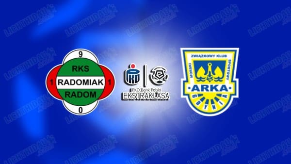 NHẬN ĐỊNH RADOMIAK VS ARKA GDYNIA, 02H30 NGÀY 6/3