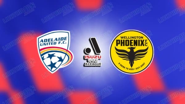 NHẬN ĐỊNH ADELAIDE UNITED VS WELLINGTON, 15H35 NGÀY 6/3