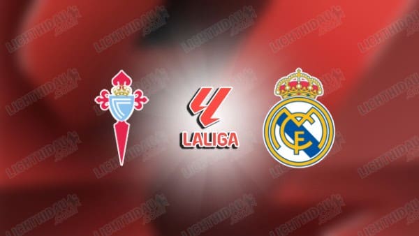 NHẬN ĐỊNH CELTA VIGO VS REAL MADRID, 03H00 NGÀY 7/3