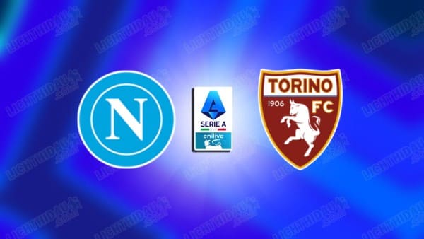 NHẬN ĐỊNH NAPOLI VS TORINO, 02H45 NGÀY 7/3