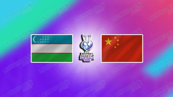 NHẬN ĐỊNH NỮ UZBEKISTAN VS NỮ TRUNG QUỐC, 15H00 NGÀY 6/3