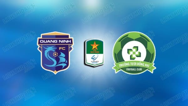 NHẬN ĐỊNH QUẢNG NINH VS ĐỒNG NAI, 17H00 NGÀY 6/3