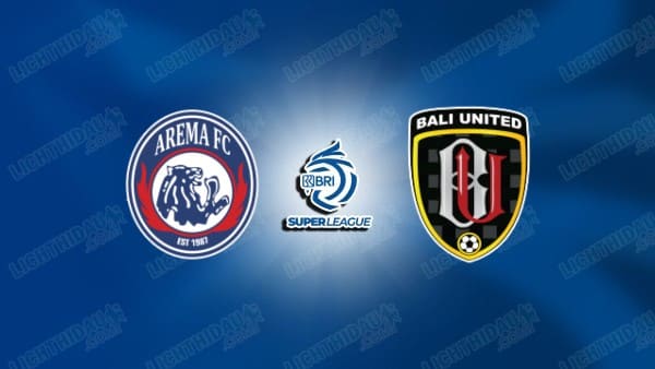 NHẬN ĐỊNH AREMA VS BALI UNITED, 20H30 NGÀY 6/3