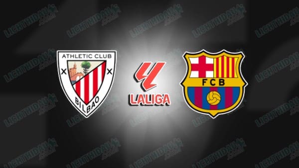 NHẬN ĐỊNH ATHLETIC BILBAO VS BARCELONA, 03H00 NGÀY 8/3