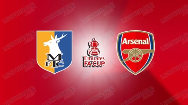 NHẬN ĐỊNH MANSFIELD TOWN VS ARSENAL, 19H15 NGÀY 7/3