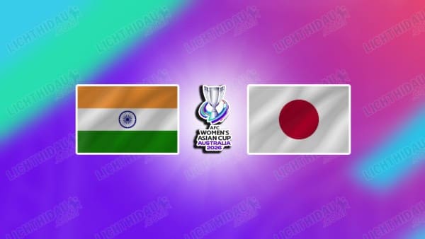 NHẬN ĐỊNH NỮ ẤN ĐỘ VS NỮ NHẬT BẢN, 18H00 NGÀY 7/3