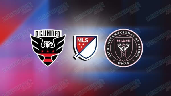 NHẬN ĐỊNH D.C UNITED VS INTER MIAMI, 04H30 NGÀY 8/3