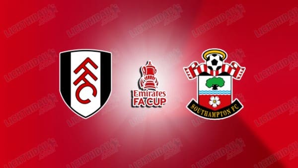 NHẬN ĐỊNH FULHAM VS SOUTHAMPTON, 19H00 NGÀY 8/3