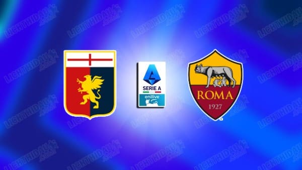 NHẬN ĐỊNH GENOA VS ROMA, 00H00 NGÀY 9/3
