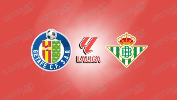NHẬN ĐỊNH GETAFE VS REAL BETIS, 22H15 NGÀY 8/3