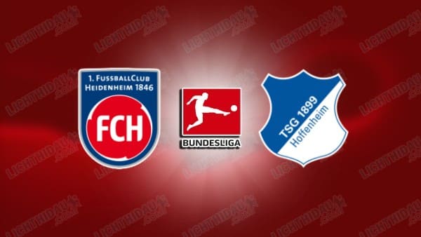 NHẬN ĐỊNH HEIDENHEIM VS HOFFENHEIM, 21H30 NGÀY 7/3