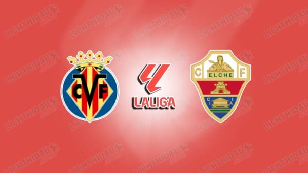 NHẬN ĐỊNH VILLARREAL VS ELCHE, 20H00 NGÀY 8/3