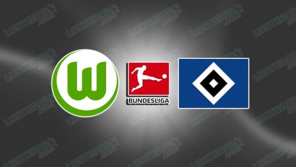 NHẬN ĐỊNH WOLFSBURG VS HAMBURG, 21H30 NGÀY 7/3