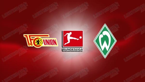 NHẬN ĐỊNH UNION BERLIN VS WERDER BREMEN, 23H30 NGÀY 8/3