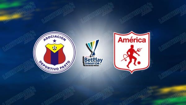 NHẬN ĐỊNH DEP. PASTO VS AMERICA DE CALI, 08H30 NGÀY 10/3