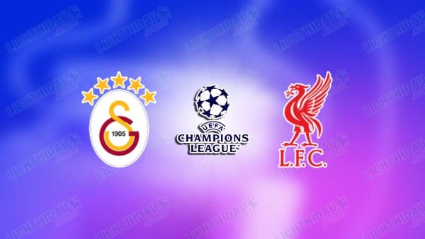 NHẬN ĐỊNH GALATASARAY VS LIVERPOOL, 00H45 NGÀY 11/3