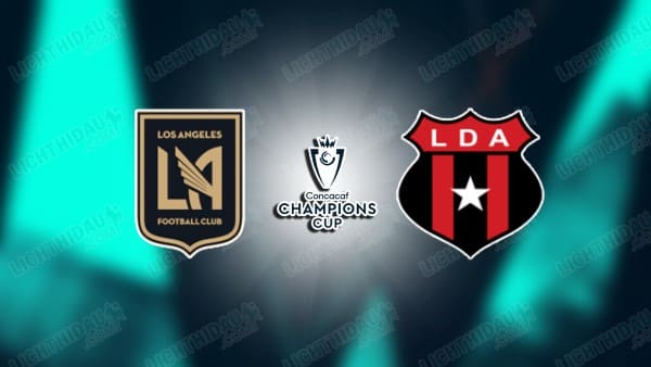 NHẬN ĐỊNH LOS ANGELES FC VS ALAJUELENSE, 10H00 NGÀY 11/3