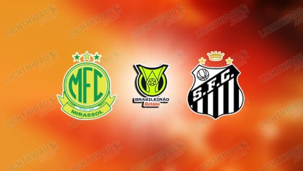 NHẬN ĐỊNH MIRASSOL VS SANTOS, 07H30 NGÀY 11/3