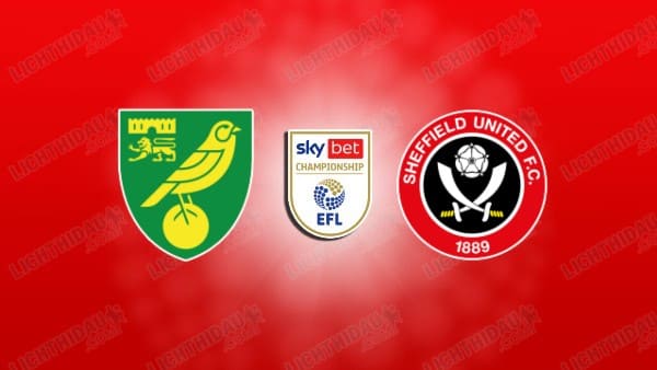 NHẬN ĐỊNH NORWICH VS SHEFFIELD UNITED, 02H45 NGÀY 12/3