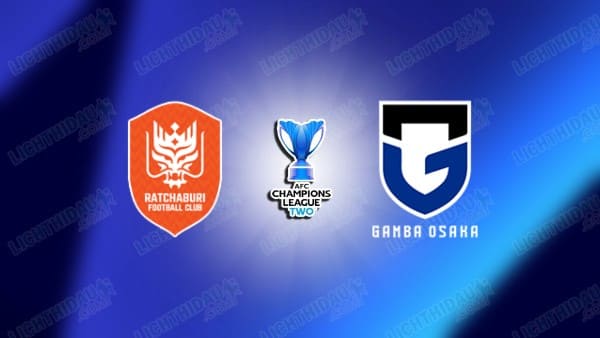 NHẬN ĐỊNH RATCHABURI VS GAMBA OSAKA, 19H15 NGÀY 11/3