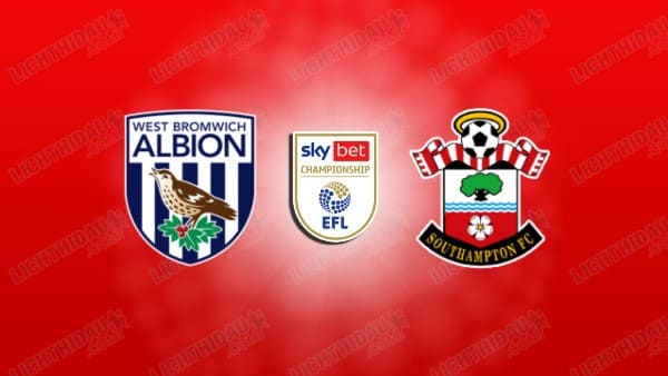 NHẬN ĐỊNH WEST BROM VS SOUTHAMPTON, 02H45 NGÀY 12/3
