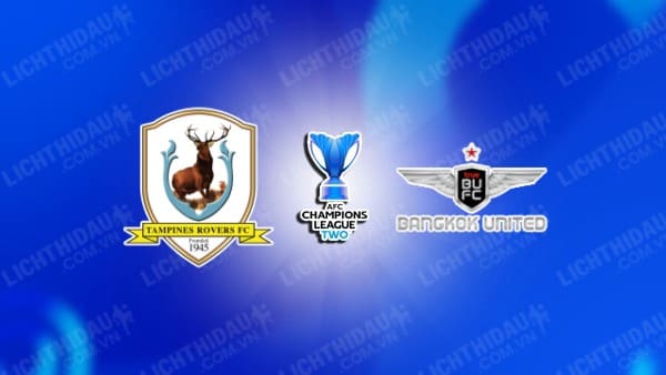 Link xem Tampines Rovers vs Bangkok United, 19h15 ngày 12/3, Tứ kết lượt về Cúp C2 châu Á