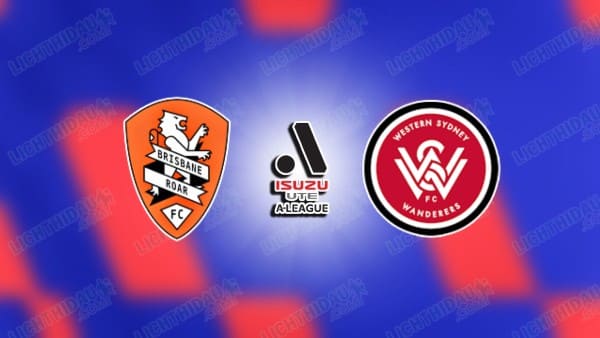 NHẬN ĐỊNH BRISBANE ROAR VS WESTERN SYDNEY, 15H00 NGÀY 13/3