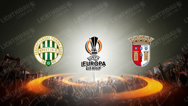 NHẬN ĐỊNH FERENCVAROS VS BRAGA, 03H00 NGÀY 13/3