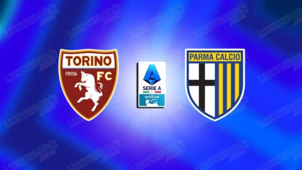 NHẬN ĐỊNH TORINO VS PARMA, 02H45 NGÀY 14/3