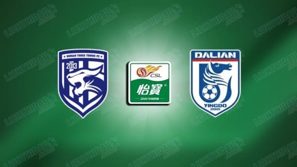 NHẬN ĐỊNH WUHAN THREE TOWNS VS DALIAN, 18H35 NGÀY 13/3