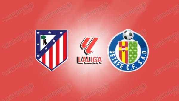 NHẬN ĐỊNH ATLETICO MADRID VS GETAFE, 22H15 NGÀY 14/3