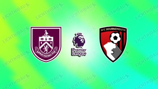 NHẬN ĐỊNH BURNLEY VS BOURNEMOUTH, 22H00 NGÀY 14/3