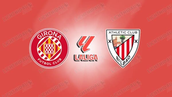 NHẬN ĐỊNH GIRONA VS ATHLETIC BILBAO, 20H00 NGÀY 14/3