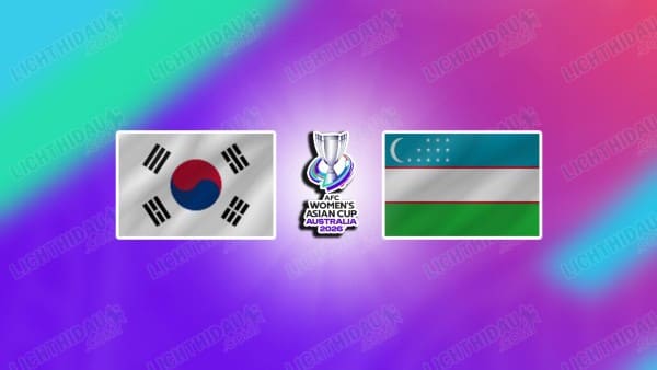 NHẬN ĐỊNH NỮ HÀN QUỐC VS NỮ UZBEKISTAN, 16H00 NGÀY 14/3