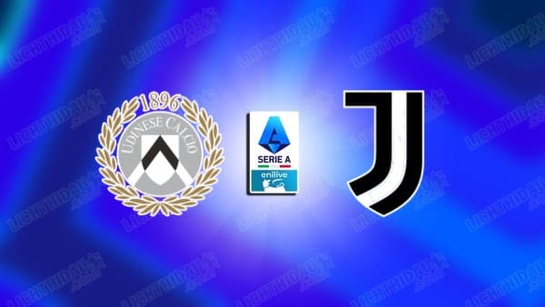 NHẬN ĐỊNH UDINESE VS JUVENTUS, 02H45 NGÀY 15/3