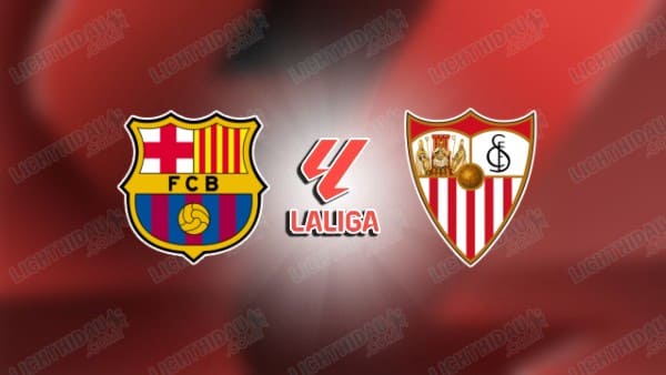 NHẬN ĐỊNH BARCELONA VS SEVILLA, 22H15 NGÀY 15/3
