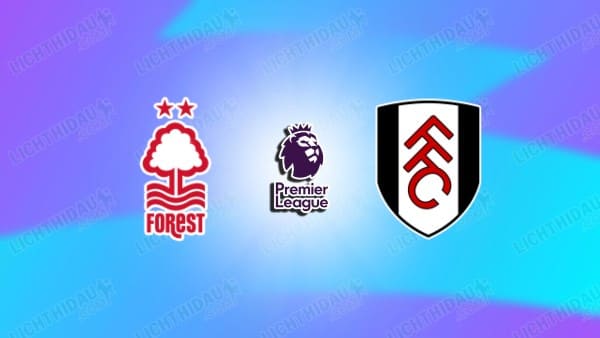 NHẬN ĐỊNH NOTTINGHAM VS FULHAM, 21H00 NGÀY 15/3