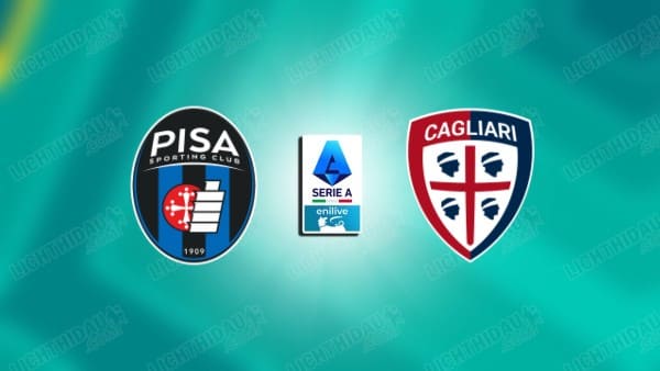 NHẬN ĐỊNH PISA VS CAGLIARI, 21H00 NGÀY 15/3