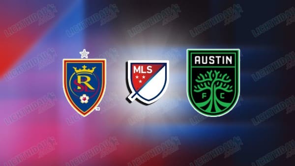 NHẬN ĐỊNH REAL SALT LAKE VS AUSTIN, 08H30 NGÀY 15/3