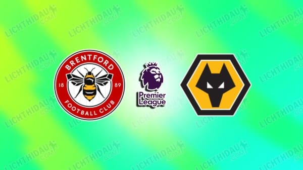 NHẬN ĐỊNH BRENTFORD VS WOLVES, 03H00 NGÀY 17/3