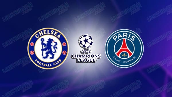 NHẬN ĐỊNH CHELSEA VS PSG, 03H00 NGÀY 18/3