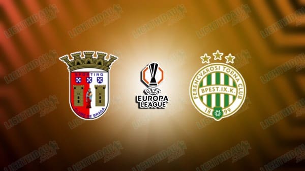 NHẬN ĐỊNH BRAGA VS FERENCVAROS, 22H30 NGÀY 18/3