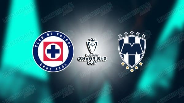 NHẬN ĐỊNH CRUZ AZUL VS MONTERREY, 10H00 NGÀY 18/3