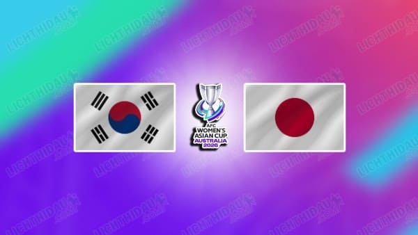 NHẬN ĐỊNH NỮ HÀN QUỐC VS NỮ NHẬT BẢN, 16H00 NGÀY 18/3